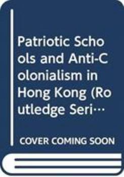 Hardcover Patriotic Schools and Anti-Colonialism in Hong Kong Book