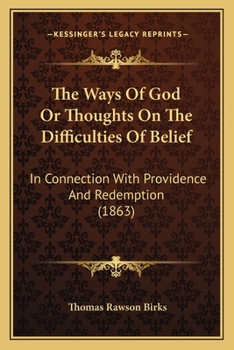 Paperback The Ways Of God Or Thoughts On The Difficulties Of Belief: In Connection With Providence And Redemption (1863) Book