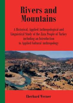 Paperback Rivers and Mountains: A Historical, Applied Anthropological and Linguistical Study of the Zaza People of Turkey Including an Introduction to Applied C Book