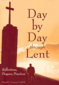 Paperback Day by Day Through Lent: Reflections, Prayers, Practices Book