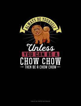 Paperback Always Be Yourself Unless You Can Be A Chow Chow Then Be A Chow Chow: Tian Zi Ge Paper Notebook Book