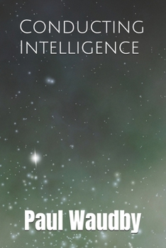 Paperback Conducting Intelligence: Felicity, the Conductor Model: Building With AI in a Regulated Environment Book