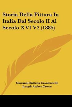 Paperback Storia Della Pittura In Italia Dal Secolo II Al Secolo XVI V2 (1885) [Italian] Book