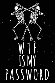 Paperback WTF Is My Password: Password Organizer Notebook: Internet Password Logbook/ Skull Notebook, Skull Horror Lover/ Organizer, Log Book & Note Book