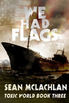 We Had Flags (Toxic World) - Book #3 of the Toxic World
