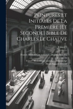 Paperback Peintures et initiales de la première [et seconde] Bible de Charles le Chauve; Volume 1 [French] Book