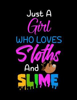 Paperback Just A Girl Who Loves Sloths and Slime: Notebook Large (8.5 x 11 inches) - 120 Pages Book