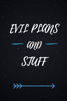 Evil Plans And Stuff: Lined notebook journal | Funny Office Notebook | Best Gag Gift for Employees and Co-worker, Sarcastic Joke, Humor| Doodle Book | 120 pages and "6 x 9" inches in size.
