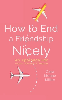 Paperback How to End a Friendship Nicely: An Approach for Highly Sensitive People Book