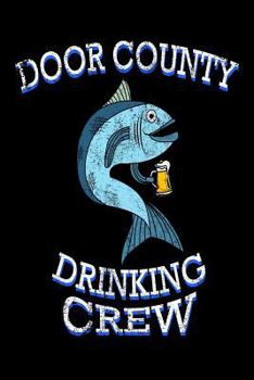 Paperback Door County Drinking Crew: Funny Wisconsin Pride Fishing Gift Notebook Book