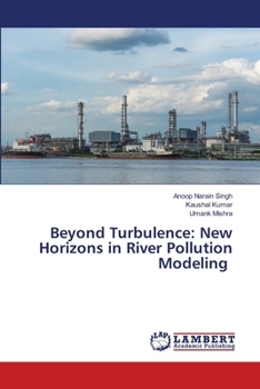 Beyond Turbulence: New Horizons in River Pollution Modeling