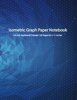 Paperback Isometric Graph Paper Notebook: Mesh Connect 3D Drawing 1/4 Inch Equilateral Triangle 120 Pages 8.5 X 11 Inches Book