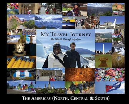 My Travel Journey - The World Through My Eyes: The Americas (North, Central & South)