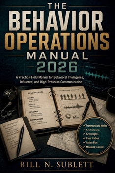 Paperback The Behavior Operations Manual 2026: A Practical Field Manual for Behavioral Intelligence, Influence, and High-Pressure Communication Book