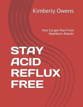 Paperback Stay Acid Reflux Free: Your Escape Plan From Heartburn Attacks Book