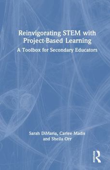 Hardcover Reinvigorating Stem with Project-Based Learning: A Toolbox for Secondary Educators Book