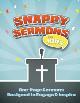 Paperback Snappy Sermons for Kids: 5-15 Minute Sermons Designed to Engage & Inspire Book