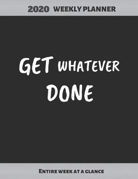 Paperback Get Whatever Done: Weekly Planner (January 1 to December 31) - Weekly & Monthly View Planner, Organizer and Diary/Journal - Year Calendar Book