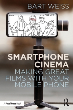 Paperback Smartphone Cinema: Making Great Films with Your Mobile Phone Book