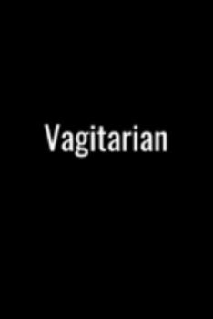 Paperback Vagitarian: Sarcasm and humor notebook lined journal perfect gag gift co-worker colleague friend or relative better than a card! Book