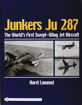Hardcover Junkers Ju 287: The World's First Swept-Wing Jet Aircraft Book