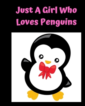 Just A Girl Who Loves Penguins: Pretty Notebook Journal Blank Lined, Cute Penguin for Girls, Perfectly Suited Taking Notes in Class, Funny Penguin Gifts For Girls - 110 Pages