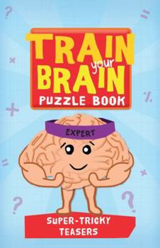 Paperback Train Your Brain: Super Tricky Teasers: Expert Book