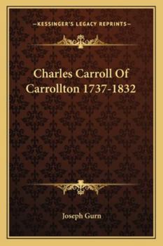 Charles Carroll of Carrollton, 1737-1832