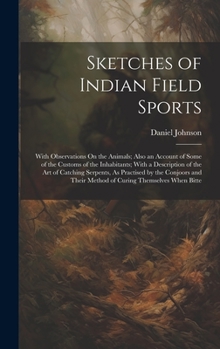 Hardcover Sketches of Indian Field Sports: With Observations On the Animals; Also an Account of Some of the Customs of the Inhabitants; With a Description of th Book