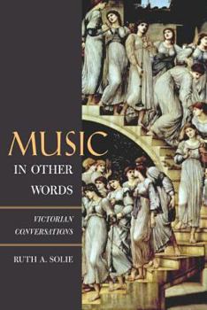 Music in Other Words: Victorian Conversations (California Studies in 19th-Century Music, 12) - Book  of the California Studies in 19th-Century Music