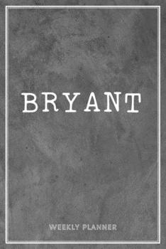 Bryant Weekly Planner: Appointment Undated | Custom Name Personalized Personal | Business Planners | To Do List Organizer Logbook Notes & Journal | School Supplies Gift | Grey Loft Cement Wall Art