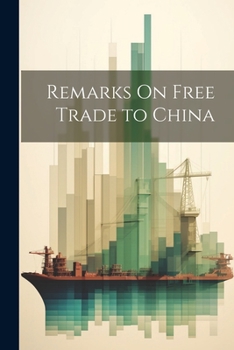 Paperback Remarks On Free Trade to China Book