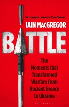 Battle: The Moments that Transformed Warfare from Ancient Greece to Ukraine