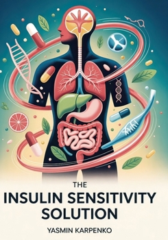 Paperback The Insulin Sensitivity Solution: Transform Your Metabolism in 100 Days with Precision Nutrition, Strategic Exercise, and Biomarker Tracking Book