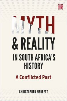 Paperback Myth and Reality in South Africa's History: A Conflicted Past Book