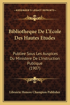 Paperback Bibliotheque De L'Ecole Des Hautes Etudes: Publiee Sous Les Auspices Du Ministere De L'Instruction Publique (1907) [French] Book