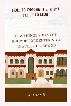 Paperback How to Choose the Right Place to Live: Few Things You Must Know Before Entering a New Neighborhood Book