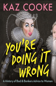 Paperback You're Doing It Wrong: A History of Bad & Bonkers Advice to Women Book