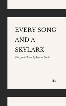 Paperback Every Song and a Skylark: Poetry and Prose by Payton Davis Book