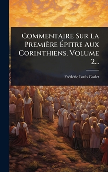 Hardcover Commentaire Sur La Première Ã&#137;pitre Aux Corinthiens, Volume 2... [French] Book