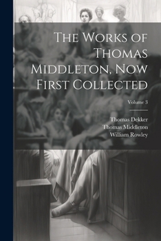 Paperback The Works of Thomas Middleton, Now First Collected; Volume 3 Book