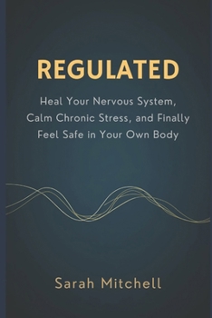 REGULATED: Heal Your Nervous System, Calm Chronic Stress, and Finally Feel Safe in Your Own Body