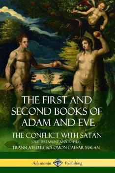 Paperback The First and Second Books of Adam and Eve: Also Called, The Conflict with Satan (Old Testament Apocrypha) Book