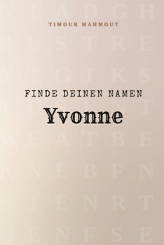 Finde Deinen Namen Yvonne: Ein Rätselbuch der besonderen Art - dein Name ist der Schlüssel (German Edition)