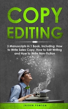 Paperback Copy Editing: 3-in-1 Guide to Master Copyediting, Copywriting, Writing Editing, Non-Fiction Writing & Edit Copy Book