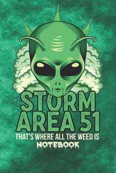 Storm Area 51 Weed Notebook: Alien Marijuana Funny Sci-Fi Outer Space Themed 6" x 9" 120 Page Blank Lined Notebook Journal