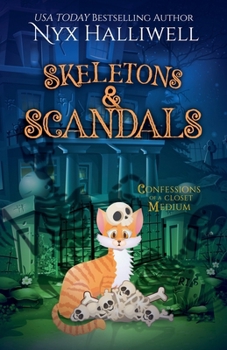 Skeletons & Scandals, Confessions of a Closet Medium Book 10 (a Supernatural Southern Cozy Mystery about a Reluctant Ghost Whisp