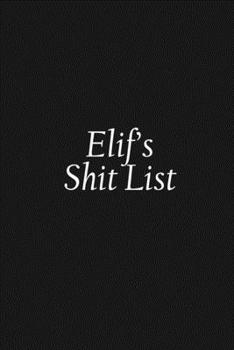 Paperback Elif's Shit List: Elif Gift Notebook, Funny Personalized Lined Note Pad for Women Named Elif, Lined Novelty Journal, Sarcastic Cool Offi Book