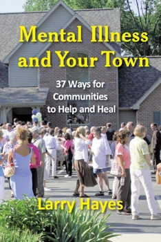 Paperback Mental Illness and Your Town: 37 Ways for Communities to Help and Heal Book