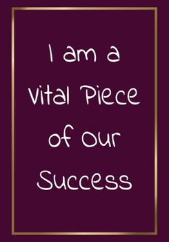 Paperback I am a vital piece of our success: Appreciation Gifts for Employees - Team - Lined Blank Notebook Journal with a funny saying on the Front Cover - 7x1 Book